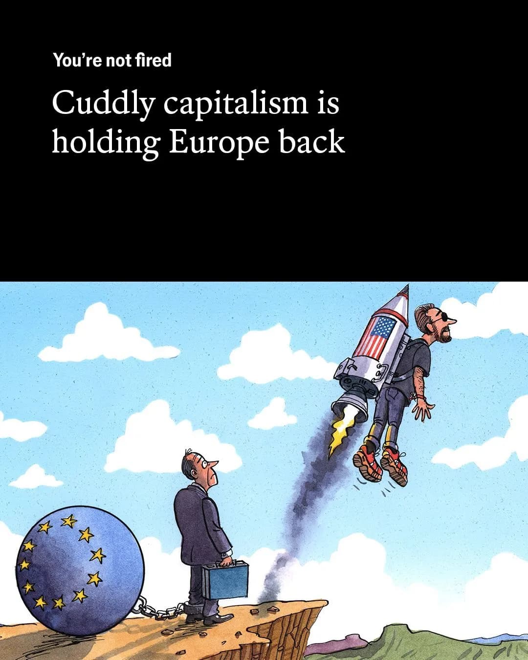 Headline “Cuddly capitalism is holding Europe back” above a cartoon of an EU-flag ball chained to a man while an American rides a rocket.
